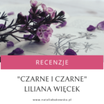 Recenzja Czarne i czarne Liliana Więcek